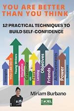 You Are Better Than You Think: 12 practical techniques to build self-confidence 