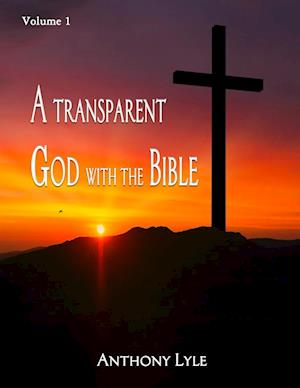 A Transparent God through the Bible : Volume 1