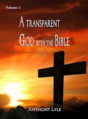 A Transparent God through the Bible : Volume 2