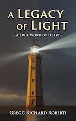 A Legacy of Light-A True Work of Heart 