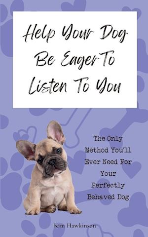 Help Your Dog Be Eager To Listen To You