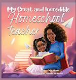 My Great and Incredible Homeschool Teacher 