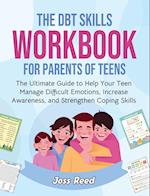 The DBT Skills Workbook for Parents of Teens