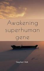 Awakening superhuman gene