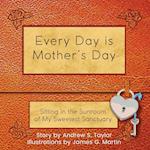 Every Day is Mother's Day