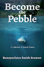 Become The Pebble