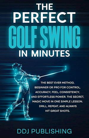 The Perfect Golf Swing In Minutes