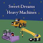 Sweet Dreams Heavy Machines 