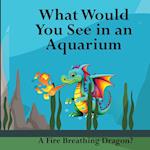 What Would You See in an Aquarium