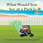 What Would You See at a Park? A Tooting Bike Riding Raccoon? 