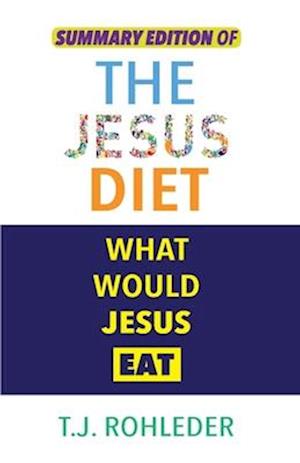 Summary Edition of The Jesus Diet