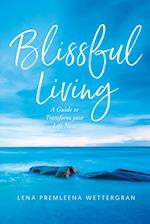 Blissful Living: A Quite to Transform your Life Now 