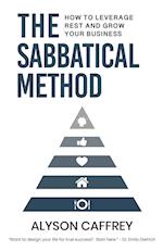 The Sabbatical Method: How to Leverage Rest and Grow Your Business 