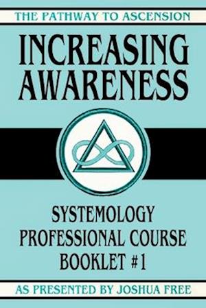 Increasing Awareness: Systemology Professional Course Booklet #1