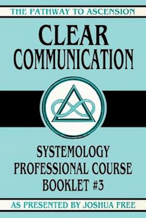 Clear Communication: Systemology Professional Course Booklet #3