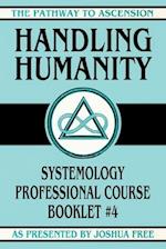 Handling Humanity: Systemology Professional Course Booklet #4 