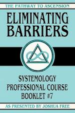 Eliminating Barriers: Systemology Professional Course Booklet #7 