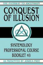 Conquest of Illusion: Systemology Professional Course Booklet #8 