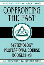 Confronting the Past: Systemology Professional Course Booklet #9 
