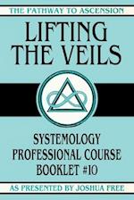 Lifting the Veils: Systemology Professional Course Booklet #10 