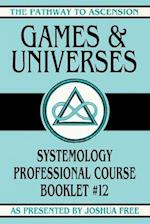 Games and Universes: Systemology Professional Course Booklet #12 