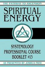 Spiritual Energy: Systemology Professional Course Booklet #13 