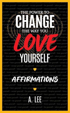 The Power to Change the Way You Love Yourself Affirmations