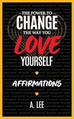 The Power to Change the Way You Love Yourself Affirmations