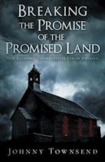 Breaking the Promise of the Promised Land: How Religious Conservatives Failed America 