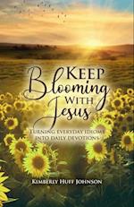Keep Blooming With Jesus