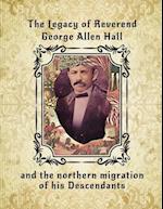 The Legacy of Reverend George Allen Hall