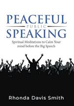 Peaceful Public Speaking: Spiritual Meditations to Calm Your mind before the Big Speech 