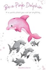 Be a Pink Dolphin 