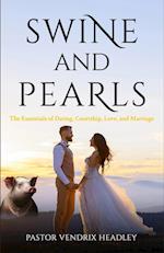 Swine and Pearls: The Essentials of Dating, Courtship, Love, and Marriage 