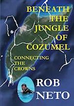 Beneath the Jungle of Cozumel