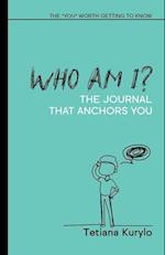 Who am I? : The "YOU" Worth Getting to Know 