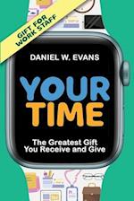 Your Time: (Special Edition for Work Staff) The Greatest Gift You Receive and Give: (Special Edition for Work Staff) 