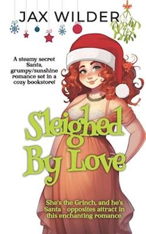 Sleighed By Love : A Steamy Santa Love Story