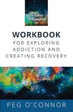 The Sober Philosopher Workbook for Exploring Addiction and Creating Recovery 
