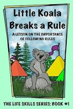 Little Koala Breaks a Rule: A Lesson on the Importance of Following Rules 