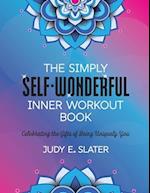 The Simply Self-Wonderful Inner Workout Book : Celebrating the Gifts of Being Uniquely You 