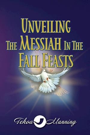 Unveiling the Messiah in the Fall Feasts