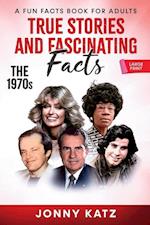 True Stories and Fascinating Facts  About the 1970s