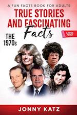 True Stories and Fascinating Facts About the 1970s: A Fun Facts Book 