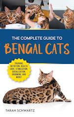 The Complete Guide to Bengal Cats: Training, Nutrition, Health Care, Mental Stimulation, Socialization, Grooming, and Loving Your New Bengal Cat 