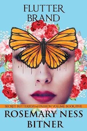 FLUTTER BRAND: SECRET BUTTERFLY SERIES, PASSION VOLUME, BOOK FIVE