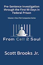 Pre-Sentence Investigation Through the First 90 Days in Federal Prison (From Cell 2 Soul) 