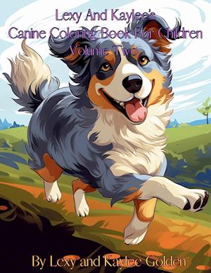 Lexy And Kaylee's Canine Coloring Book For Children Volume Two