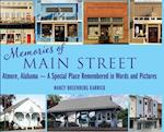 Memories of Main Street: Atmore, Alabama - A Special Place Remembered in Words and Pictures 