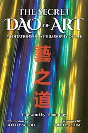 The Secret Dao of Art: Meditations on a Philosophy of Life